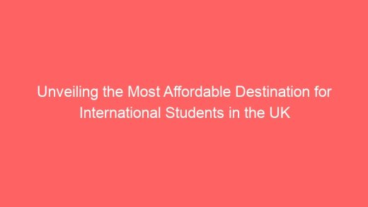 Unveiling The Most Affordable Destination For International Students In The Uk 7022 520x293